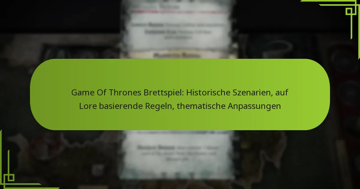 Game Of Thrones Brettspiel: Historische Szenarien, auf Lore basierende Regeln, thematische Anpassungen