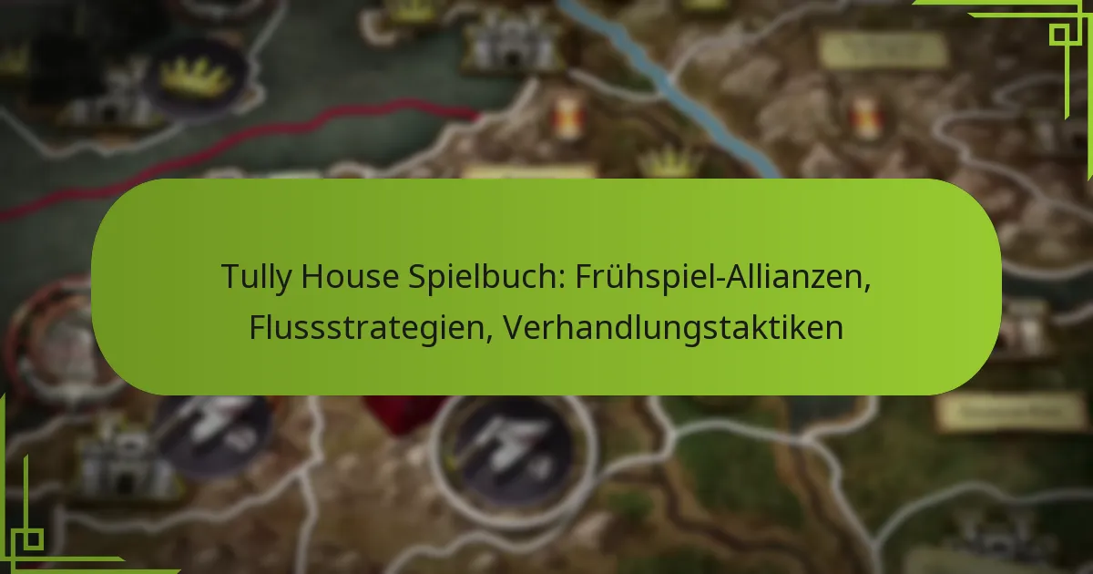 Tully House Spielbuch: Frühspiel-Allianzen, Flussstrategien, Verhandlungstaktiken