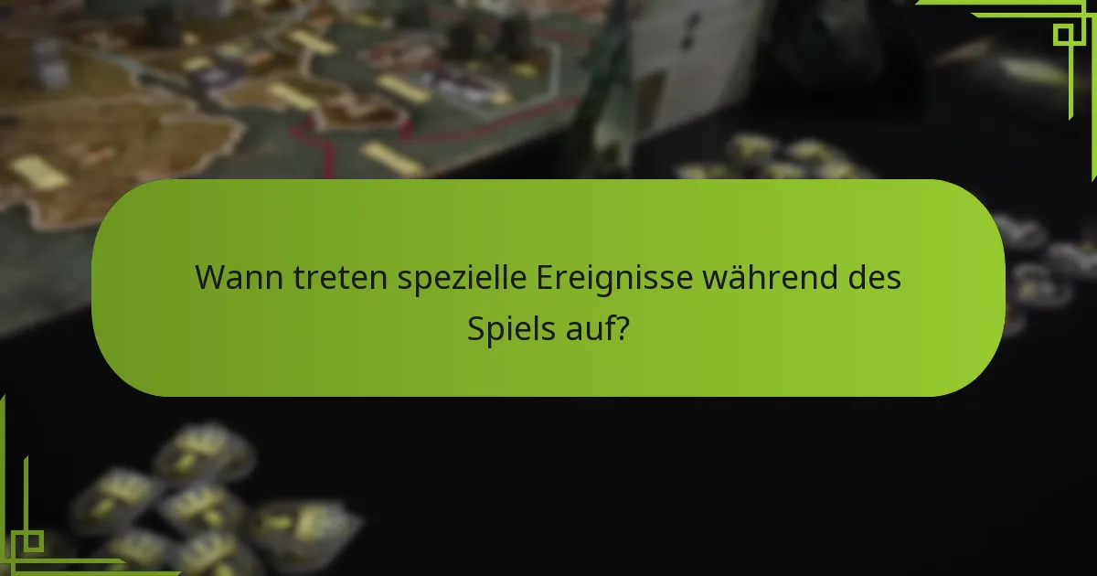 Wann treten spezielle Ereignisse während des Spiels auf?