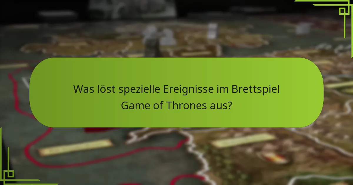 Was löst spezielle Ereignisse im Brettspiel Game of Thrones aus?