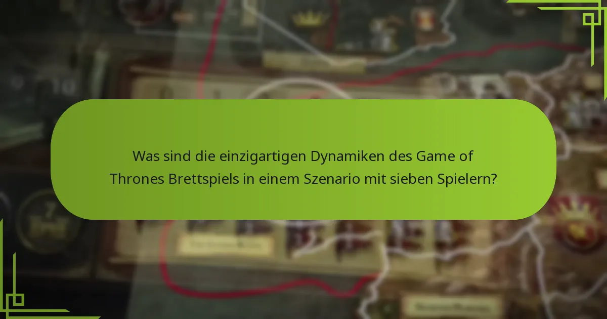 Wie verändert sich das Gleichgewicht des Game of Thrones Brettspiels mit sieben Spielern?