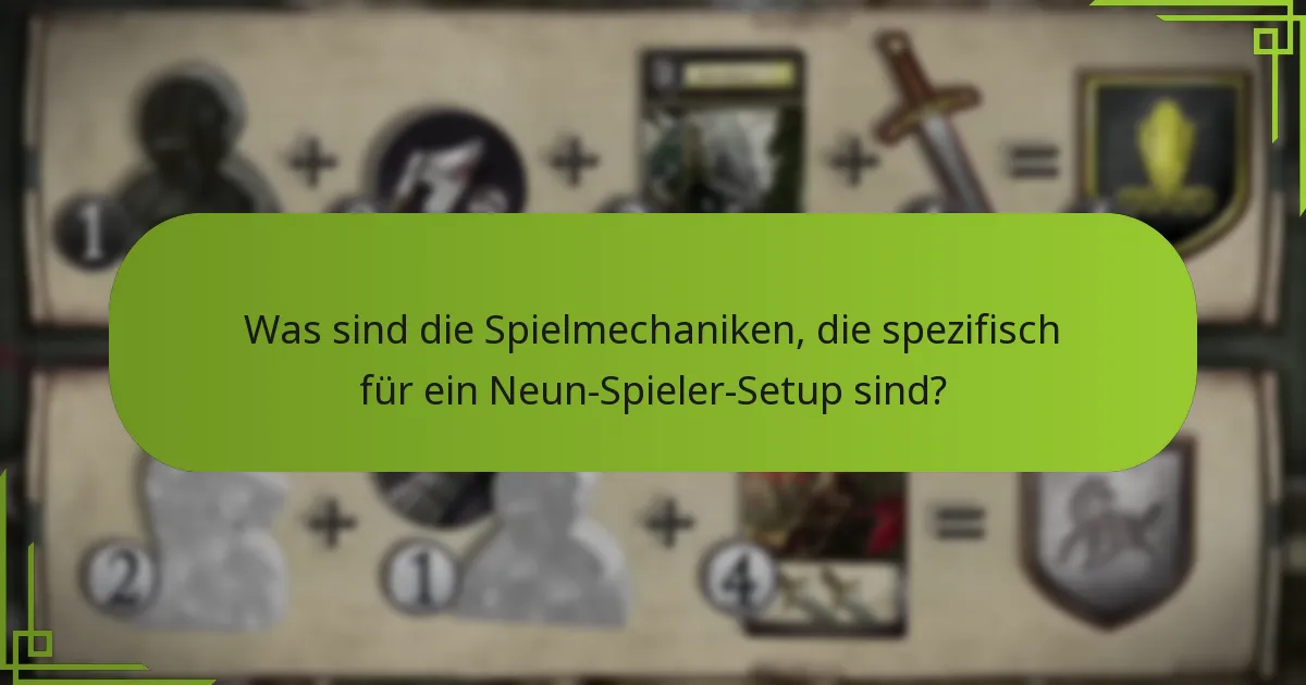 Was sind die Spielmechaniken, die spezifisch für ein Neun-Spieler-Setup sind?