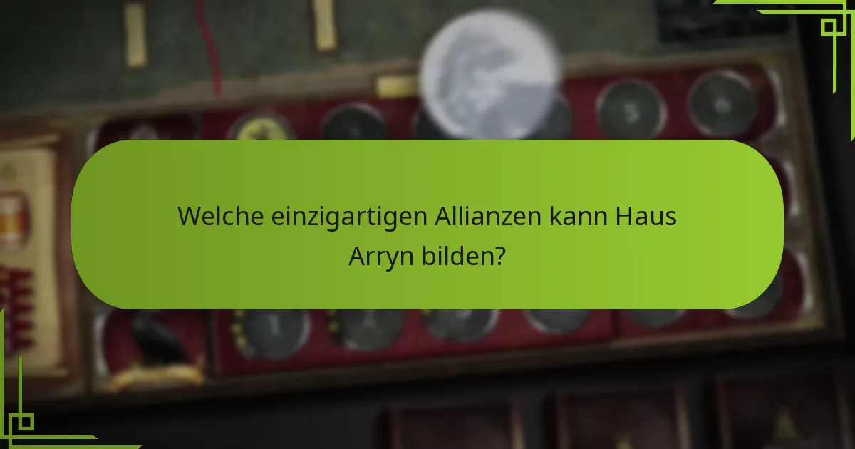 Welche einzigartigen Allianzen kann Haus Arryn bilden?
