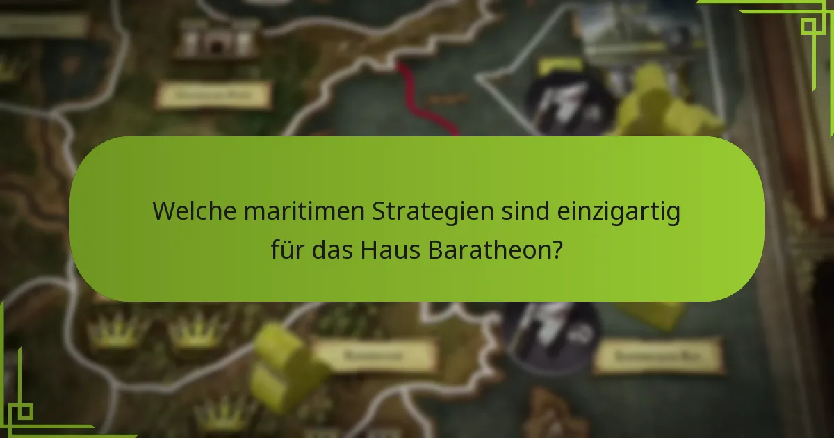 Welche maritimen Strategien sind einzigartig für das Haus Baratheon?