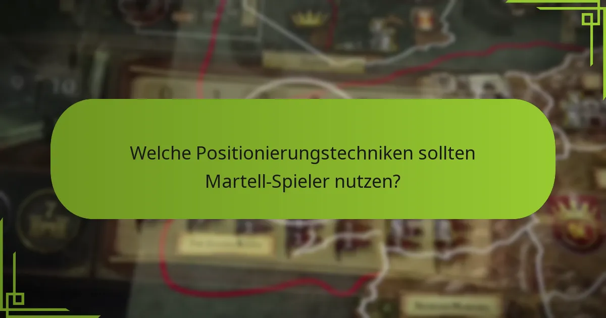 Welche Positionierungstechniken sollten Martell-Spieler nutzen?