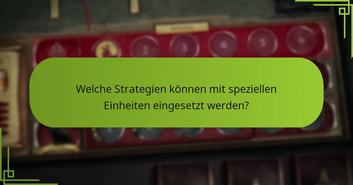 Welche Strategien können mit speziellen Einheiten eingesetzt werden?