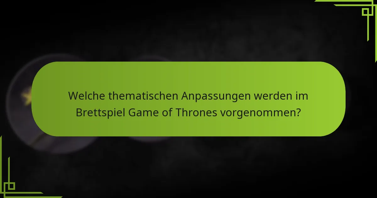 Welche thematischen Anpassungen werden im Brettspiel Game of Thrones vorgenommen?