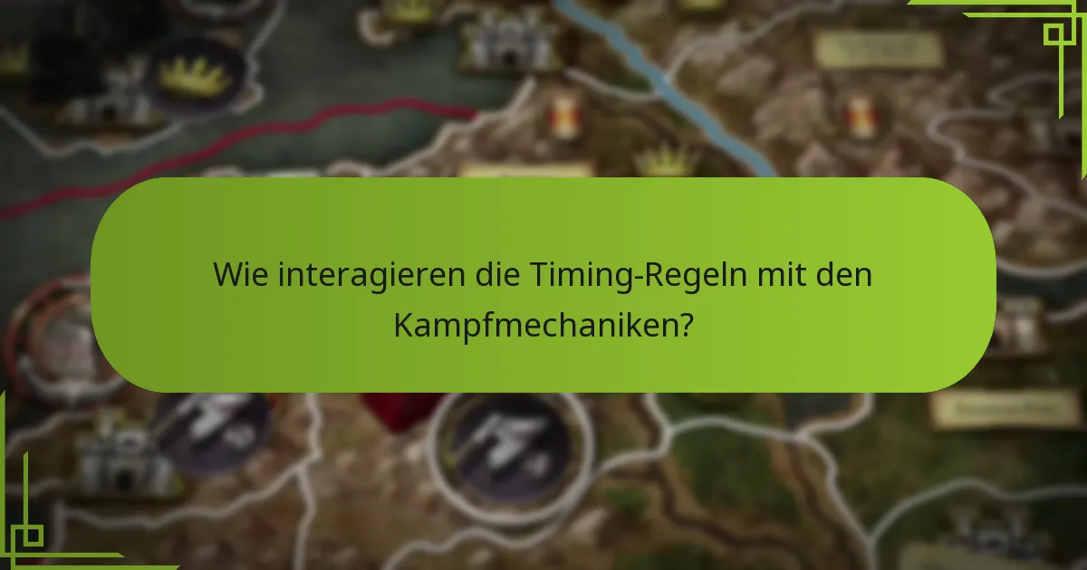 Wie interagieren die Timing-Regeln mit den Kampfmechaniken?